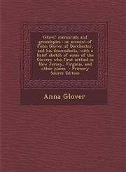 Glover Memorials and Genealogies An Account of John Glover of Dorchester, and His Descendants, with a Brief Sketch of Some of the Glovers Who First S,129380682X,9781293806821