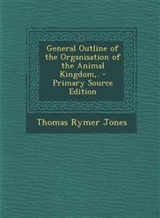 General Outline of the Organisation of the Animal Kingdom, .,1287622909,9781287622901