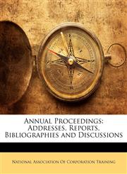 Annual Proceedings Addresses, Reports, Bibliographies and Discussions,1145355188,9781145355187