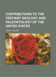 Contributions to the Tertiary geology and paleontology of the United States,1230139893,9781230139890