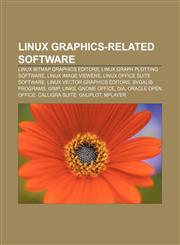 Linux graphics-related software Linux bitmap graphics editors, Linux graph plotting software, Linux image viewers, Linux office suite software,1233149040,9781233149049