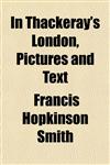 In Thackeray's London, Pictures and Text,1152339443,9781152339446