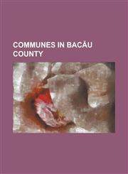 Communes in Bac U County Parava, Bac U, Tama I, Parjol, Traian, Bac U, Luizi-C Lug Ra, Cleja, St Ni E Ti, Tefan Cel Mare, Bac U, Oituz,115765486X,9781157654865