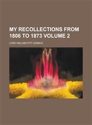 My Recollections from 1806 to 1873 Volume 2,1154020126,9781154020120