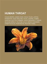 Human throat Cough drops, Human voice, Vocal folds, Larynx, Phonation, Voice analysis, Vocal loading, Human pharynx, Glottis, Formant, Voice frequency, Throat, Reverse speech, Palatine uvula, Speech disorder, Streptococcal pharyngitis, Palatine tonsil,1156774365,9781156774366