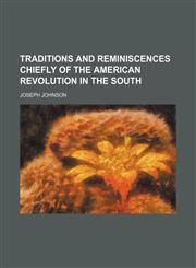 Traditions and Reminiscences Chiefly of the American Revolution in the South,1151015482,9781151015488