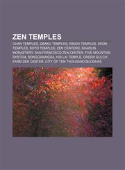 Zen temples Chan temples, Obaku temples, Rinzai temples, Seon temples, Soto temples, Zen centers, Shaolin Monastery, San Francisco Zen Center,1157282598,9781157282594