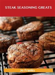 Steak Seasoning Greats Delicious Steak Seasoning Recipes, the Top 42 Steak Seasoning Recipes,1486459838,9781486459834