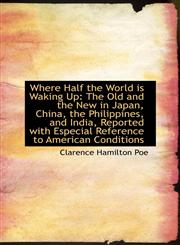 Where Half the World is Waking Up The Old and the New in Japan, China, the Philippines, and India,,1103767305,9781103767304
