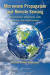 Microwave Propagation and Remote Sensing Atmospheric Influences with Models and Applications,1439848998,9781439848999