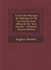 Traite Des Marques de Fabrique Et de La Concurrence Deloyale En Tous Genres,1289508763,9781289508760