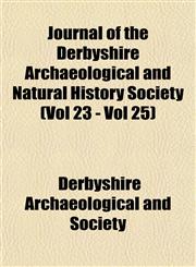 Journal of the Derbyshire Archaeological and Natural History Society (Vol 23 - Vol 25),115350491X,9781153504911