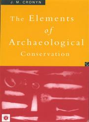 Elements of Archaeological Conservation,0415012074,9780415012072
