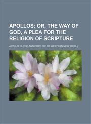 Apollos; Or, the Way of God, a Plea for the Religion of Scripture,1151251232,9781151251237