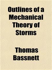 Outlines of a Mechanical Theory of Storms,1150582456,9781150582455