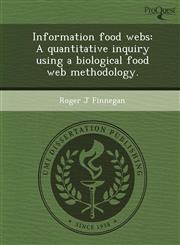 Information food webs A quantitative inquiry using a biological food web methodology.,1244598895,9781244598898