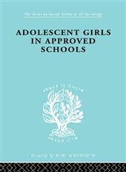 Adolescent Girls in Approved Schools Ils 214,0415177480,9780415177481