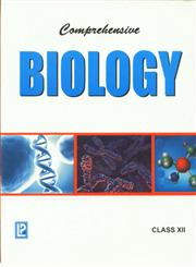 Comprehensive Biology : For Class XII Strictly according to the Latest Syllabus Prescribed by the Central Board of Secondary Education (CBSE) and State Boards of Bihar, Chhattisgarh, Haryana, Jharkhand, Kerala, Mizoram, Meghalaya, Punjab, Uttarakhand and other States Following NCERT Curriculum,8131808106,9788131808108
