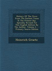 History of the Jews From the Earliest Times to the Present Day. Specially Revised for This English Edition by the Author, Volume 2... - PR,1294478796,9781294478799