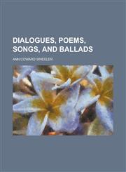 Dialogues, poems, songs, and ballads,1230162666,9781230162669