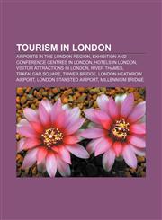 Tourism in London Airports in the London region, Exhibition and conference centres in London, Hotels in London, Visitor attractions in London,1233267450,9781233267453