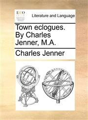 Town eclogues. By Charles Jenner, M.A.,1170112536,9781170112533