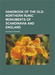 Handbook of the Old-Northern Runic Monuments of Scandinavia and England,1152623427,9781152623422