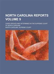 North Carolina Reports; Cases Argued and Determined in the Supreme Court of North Carolina Volume 9,1234109417,9781234109417