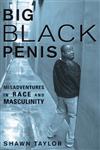 Big Black Penis Misadventures in Race and Masculinity,1556527349,9781556527340
