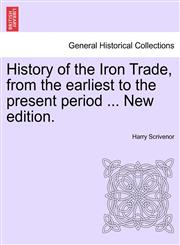 History of the Iron Trade, from the earliest to the present period ... New edition.,1241099553,9781241099558