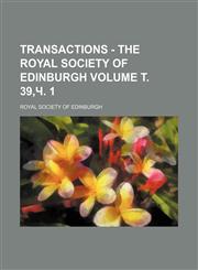 Transactions - The Royal Society of Edinburgh Volume т. 39,ч. 1,1232325856,9781232325857