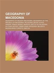 Geography of Macedonia Geography of ancient Macedonia, Geography of the Republic of Macedonia, Pelagonia, Mount Athos, Vardar, Prince Marko,1156727642,9781156727645
