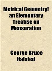 Metrical Geometry! an Elementary Treatise on Mensuration,1152416421,9781152416420