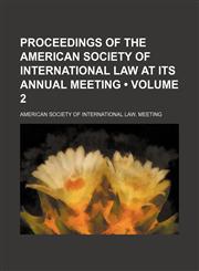 Proceedings of the American Society of International Law at Its Annual Meeting (Volume 2),1154125610,9781154125610