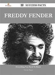 Freddy Fender 99 Success Facts - Everything You Need to Know about Freddy Fender,1488559678,9781488559679