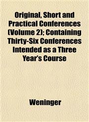 Original, Short and Practical Conferences (Volume 2); Containing Thirty-Six Conferences Intended as a Three Year's Course,1152766716,9781152766716