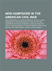 New Hampshire in the American Civil War New Hampshire Civil War regiments, People of New Hampshire in the American Civil War,1156853877,9781156853870