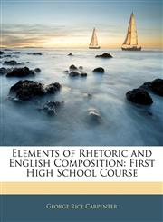 Elements of Rhetoric and English Composition First High School Course,1145253016,9781145253018