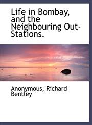 Life in Bombay, and the Neighbouring Out-Stations.,1140427598,9781140427599