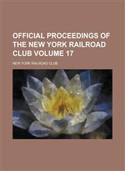 Official proceedings of the New York Railroad Club Volume 17,1236839633,9781236839633