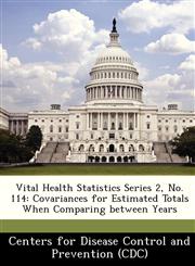Vital Health Statistics Series 2, No. 114 Covariances for Estimated Totals When Comparing between Years,1249004012,9781249004011