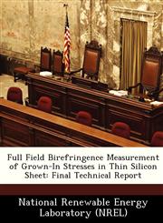 Full Field Birefringence Measurement of Grown-In Stresses in Thin Silicon Sheet Final Technical Report,1249145651,9781249145653