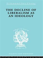 The Decline of Liberalism As an Ideology,0415605261,9780415605267