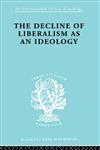 The Decline of Liberalism As an Ideology,0415605261,9780415605267