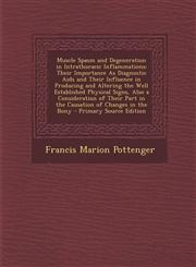 Muscle Spasm and Degeneration in Intrathoracic Inflammations Their Importance as Diagnostic AIDS and Their Influence in Producing and Altering the We,1295430878,9781295430871