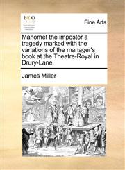 Mahomet the impostor a tragedy marked with the variations of the manager's book at the Theatre-Royal in Drury-Lane.,117096396X,9781170963968