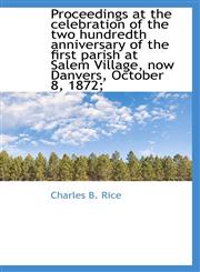 Proceedings at the celebration of the two hundredth anniversary of the first parish at Salem Village,1115369571,9781115369572