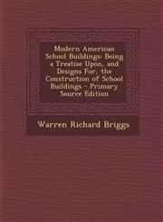 Modern American School Buildings Being a Treatise Upon, and Designs For, the Construction of School Buildings - Primary Source Edition,1293537586,9781293537589