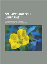 Om Lappland Och Lapparne; Foretradesvis de Svenske,1234631369,9781234631369