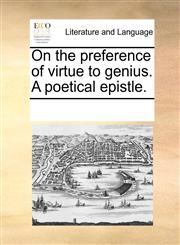 On the preference of virtue to genius. A poetical epistle.,1170257089,9781170257081